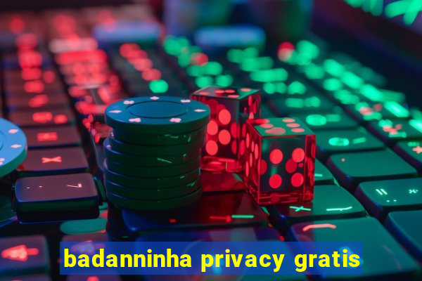 badanninha privacy gratis